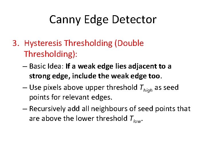 Canny Edge Detector 3. Hysteresis Thresholding (Double Thresholding): – Basic Idea: If a weak