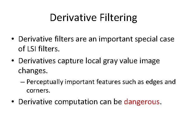 Derivative Filtering • Derivative filters are an important special case of LSI filters. •