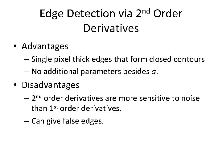 Edge Detection via 2 nd Order Derivatives • Advantages – Single pixel thick edges