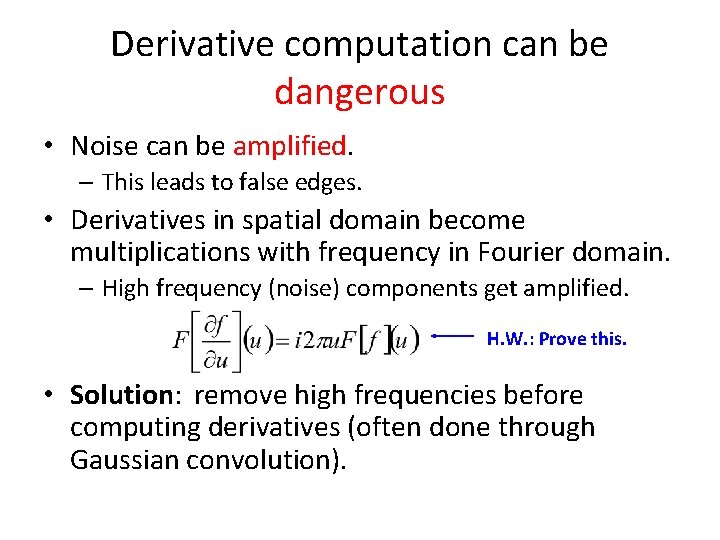 Derivative computation can be dangerous • Noise can be amplified. – This leads to