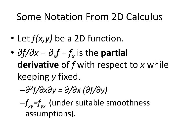 Some Notation From 2 D Calculus • Let f(x, y) be a 2 D