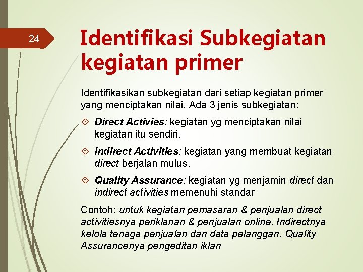 24 Identifikasi Subkegiatan primer Identifikasikan subkegiatan dari setiap kegiatan primer yang menciptakan nilai. Ada