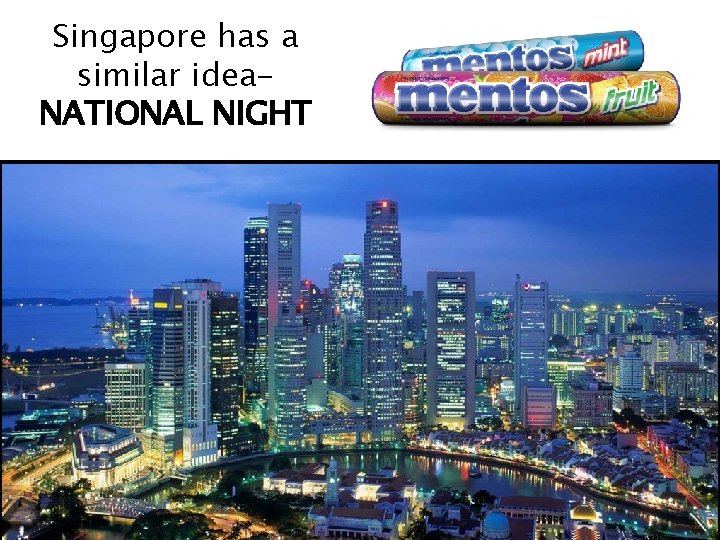 Singapore has a similar idea. NATIONAL NIGHT 