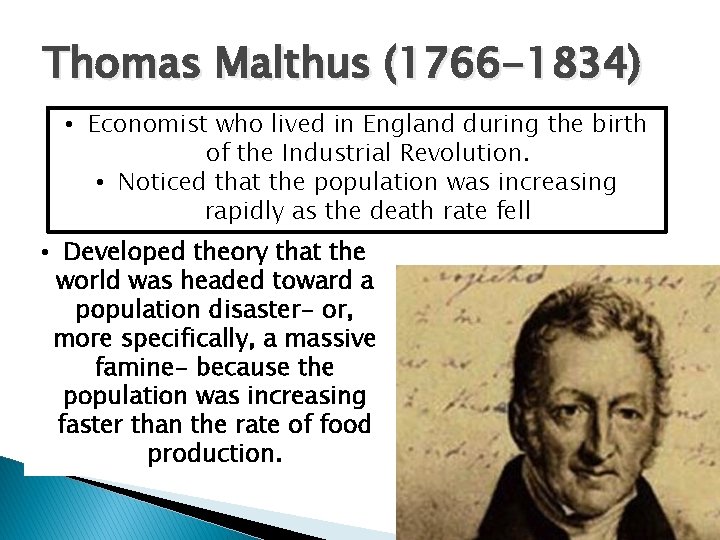 Thomas Malthus (1766 -1834) • Economist who lived in England during the birth of