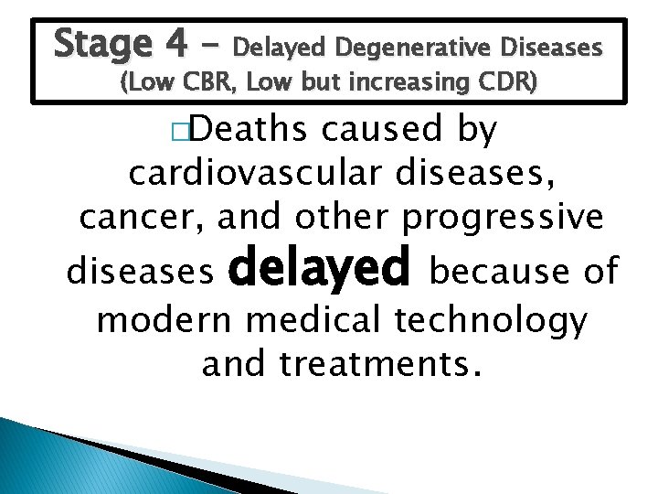 Stage 4 – Delayed Degenerative Diseases (Low CBR, Low but increasing CDR) �Deaths caused