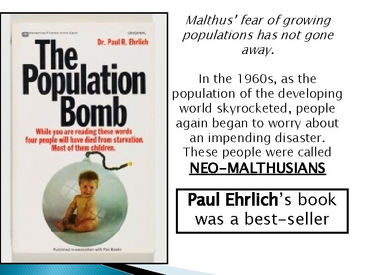 Malthus’ fear of growing populations has not gone away. In the 1960 s, as