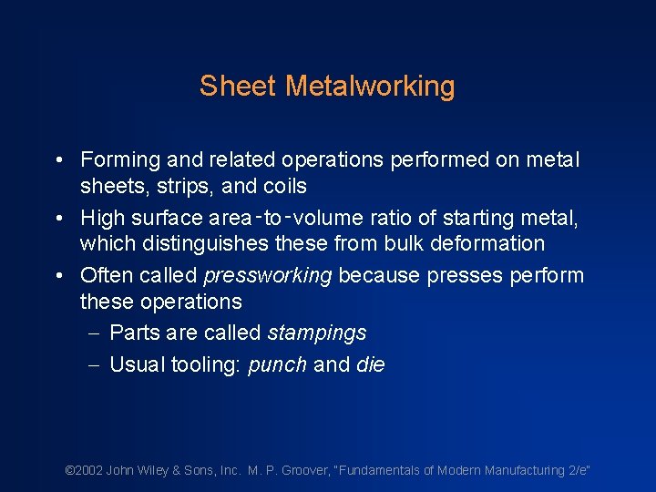 Sheet Metalworking • Forming and related operations performed on metal sheets, strips, and coils