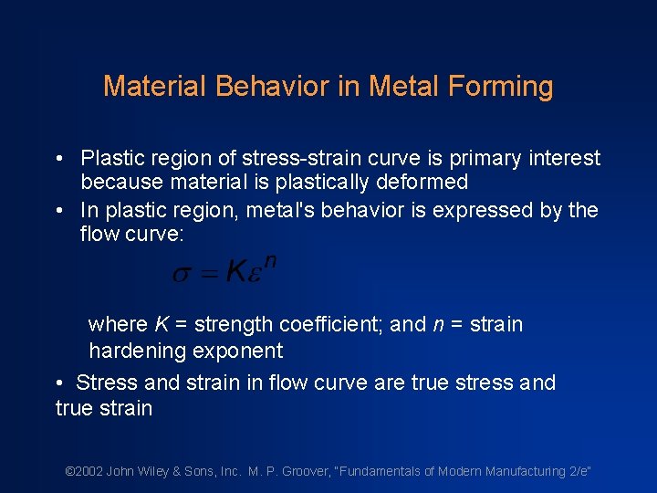 Material Behavior in Metal Forming • Plastic region of stress-strain curve is primary interest