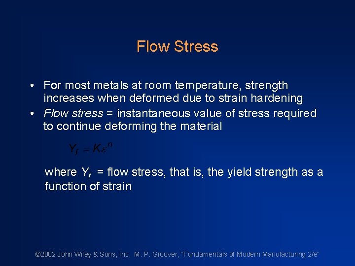 Flow Stress • For most metals at room temperature, strength increases when deformed due