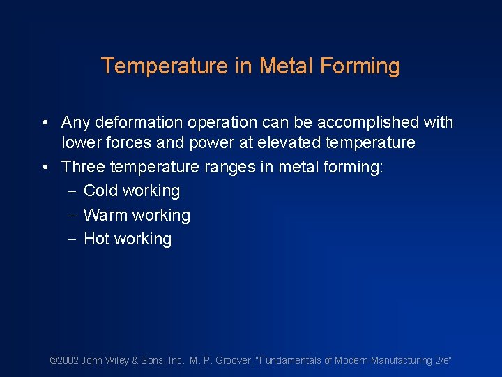 Temperature in Metal Forming • Any deformation operation can be accomplished with lower forces