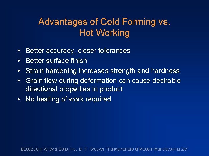 Advantages of Cold Forming vs. Hot Working • • Better accuracy, closer tolerances Better