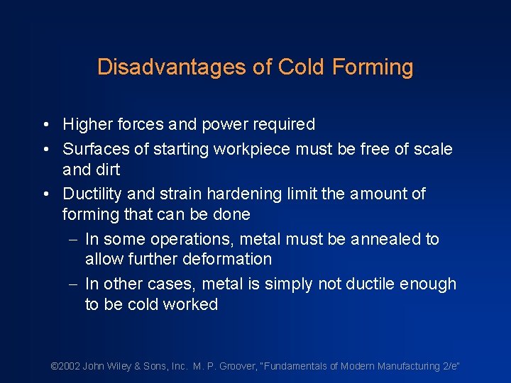 Disadvantages of Cold Forming • Higher forces and power required • Surfaces of starting