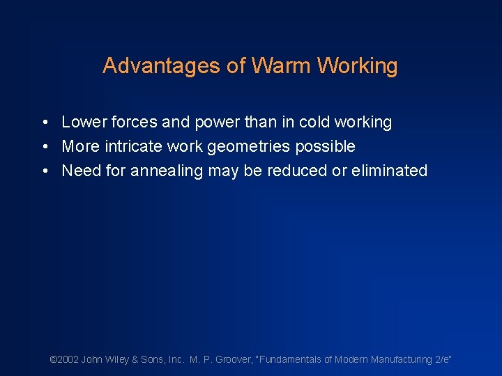 Advantages of Warm Working • Lower forces and power than in cold working •