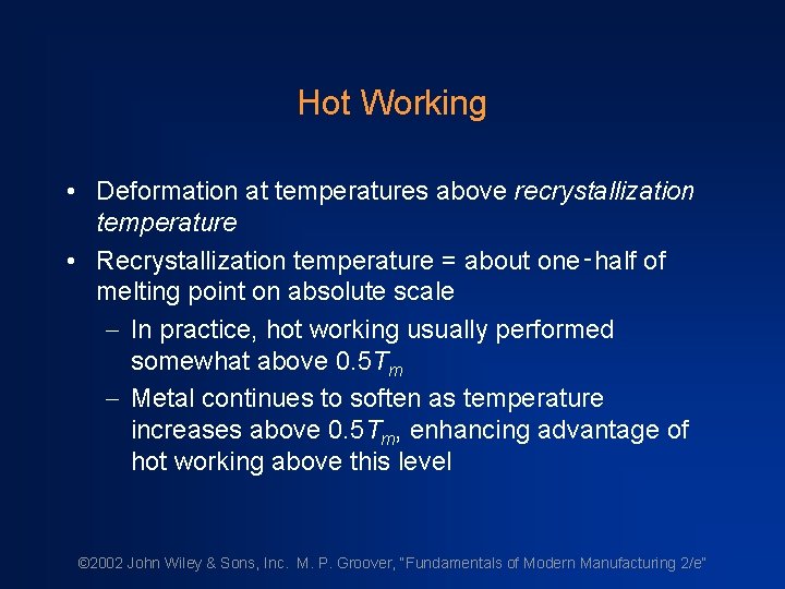 Hot Working • Deformation at temperatures above recrystallization temperature • Recrystallization temperature = about