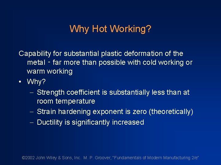 Why Hot Working? Capability for substantial plastic deformation of the metal ‑ far more