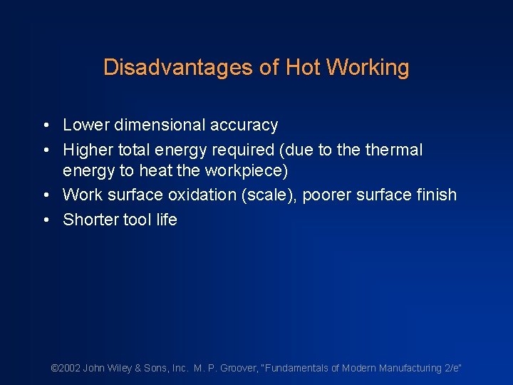 Disadvantages of Hot Working • Lower dimensional accuracy • Higher total energy required (due