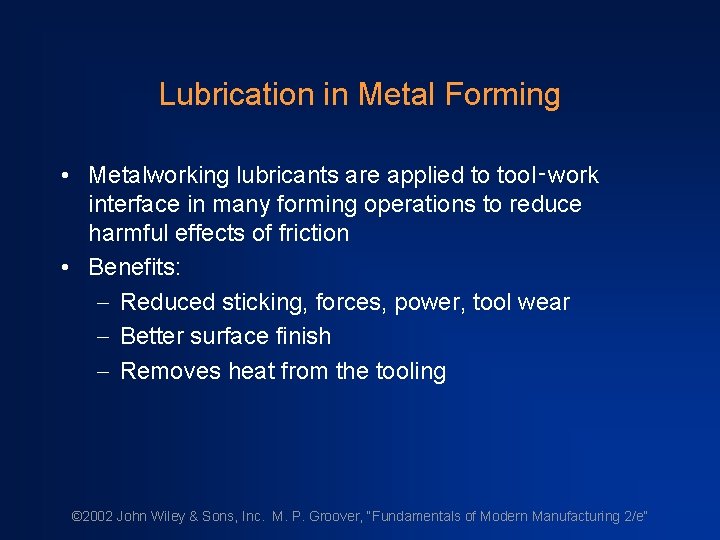 Lubrication in Metal Forming • Metalworking lubricants are applied to tool‑work interface in many