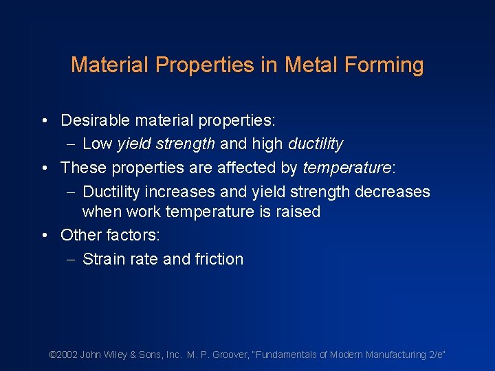 Material Properties in Metal Forming • Desirable material properties: - Low yield strength and