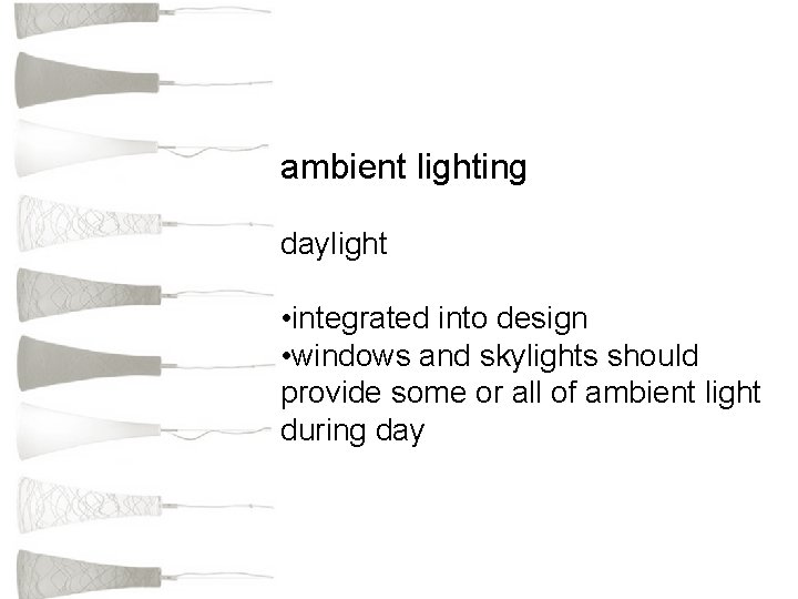 ambient lighting daylight • integrated into design • windows and skylights should provide some