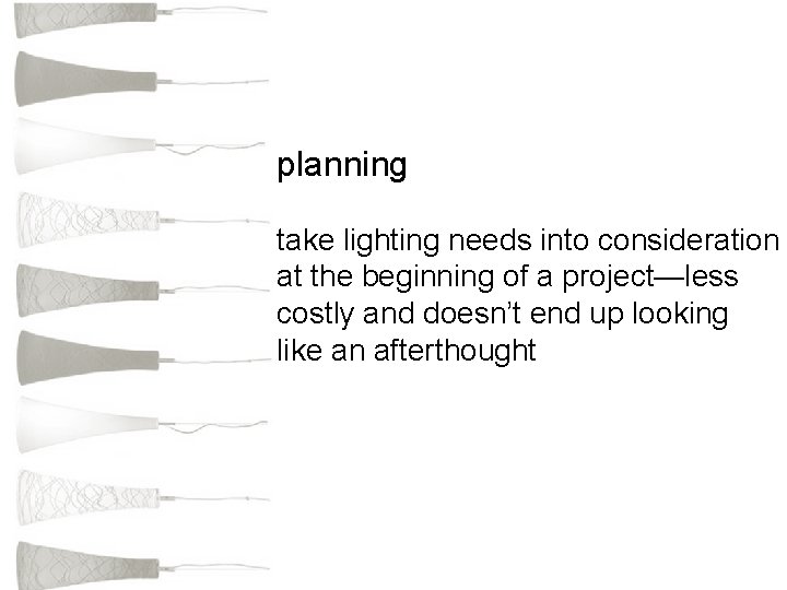 planning take lighting needs into consideration at the beginning of a project—less costly and