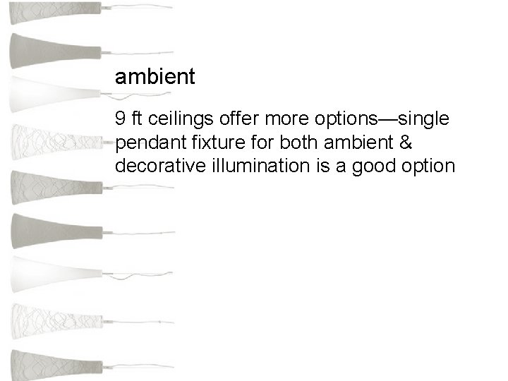 ambient 9 ft ceilings offer more options—single pendant fixture for both ambient & decorative