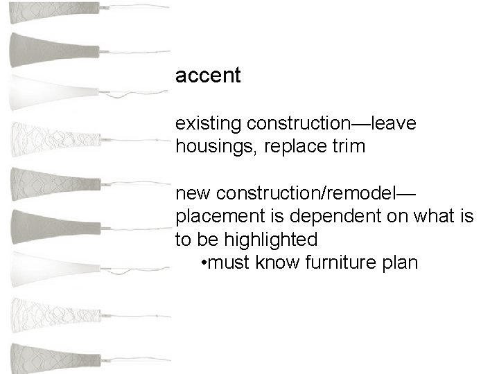 accent existing construction—leave housings, replace trim new construction/remodel— placement is dependent on what is