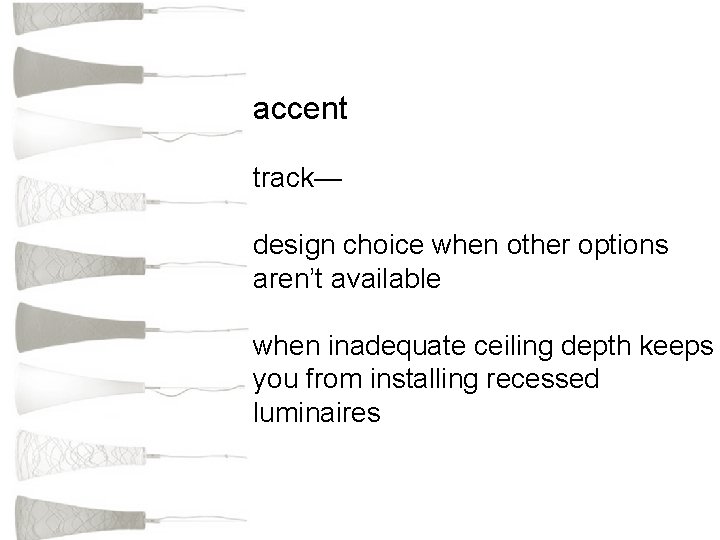 accent track— design choice when other options aren’t available when inadequate ceiling depth keeps