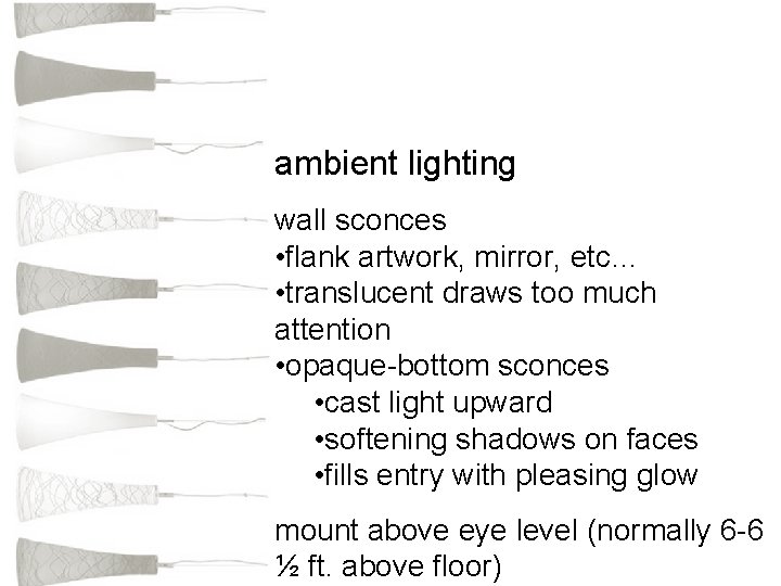 ambient lighting wall sconces • flank artwork, mirror, etc… • translucent draws too much