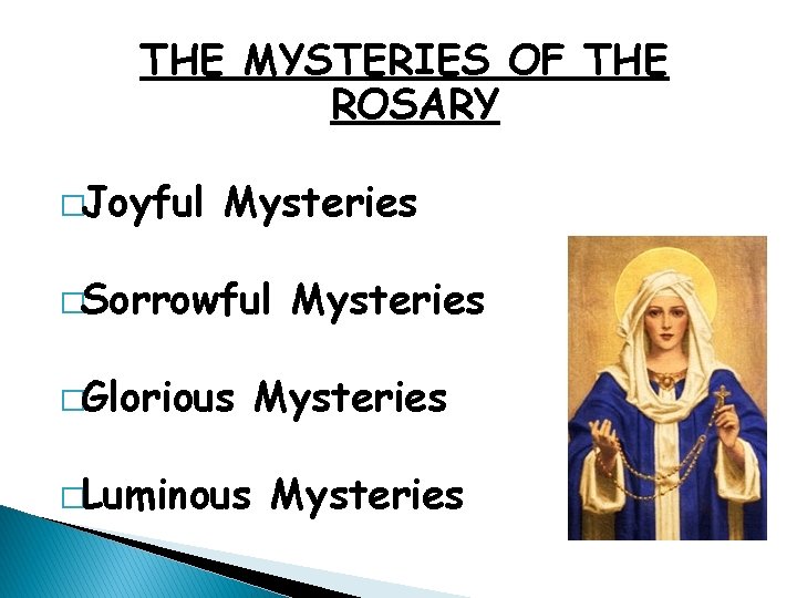 THE MYSTERIES OF THE ROSARY �Joyful Mysteries �Sorrowful �Glorious �Luminous Mysteries 