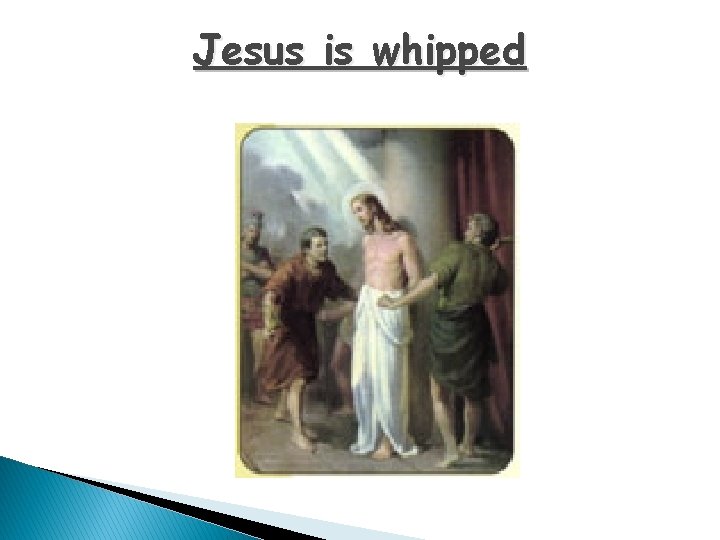 Jesus is whipped 