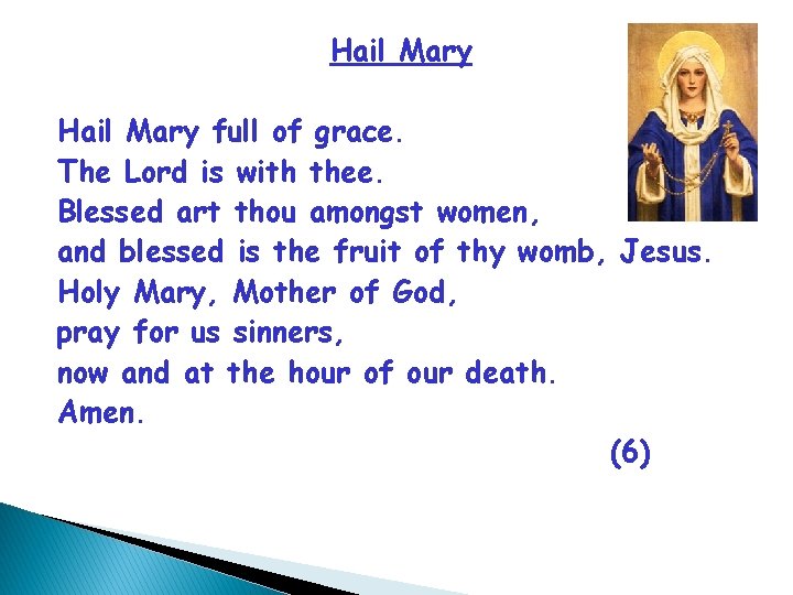 Hail Mary full of grace. The Lord is with thee. Blessed art thou amongst