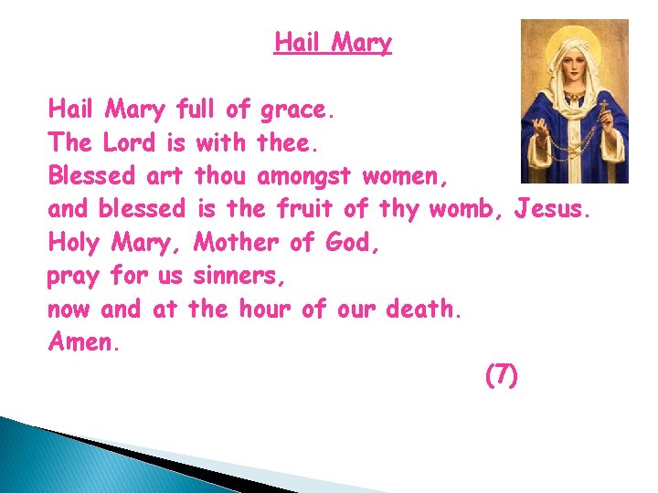 Hail Mary full of grace. The Lord is with thee. Blessed art thou amongst