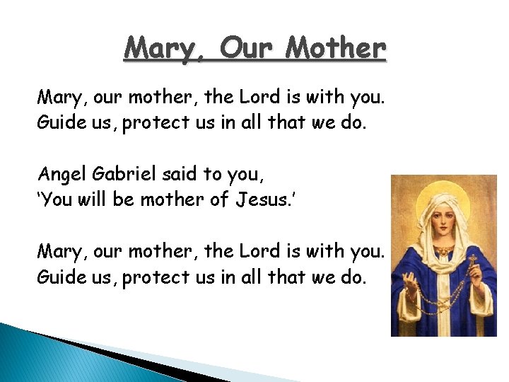 Mary, Our Mother Mary, our mother, the Lord is with you. Guide us, protect