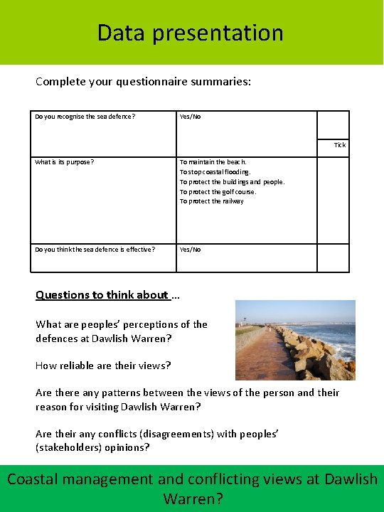 Data presentation Complete your questionnaire summaries: Do you recognise the sea defence? Yes/No Tick
