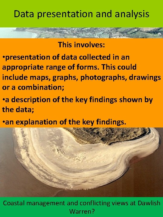 Data presentation and analysis This involves: • presentation of data collected in an appropriate