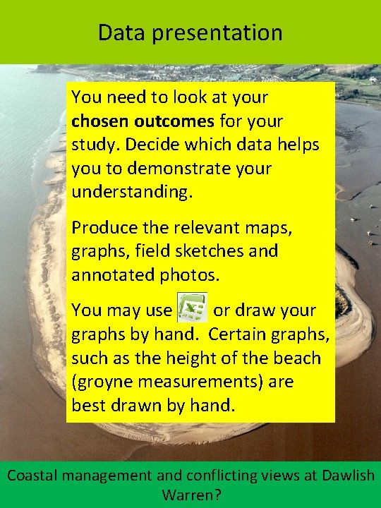 Data presentation You need to look at your chosen outcomes for your study. Decide