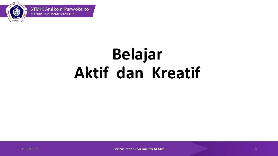 STMIK Amikom Purwokerto “Sarana Pasti Meraih Prestasi” Belajar Aktif dan Kreatif 03 Juni 2021