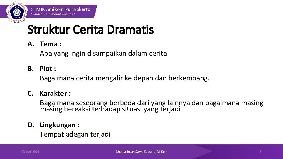 STMIK Amikom Purwokerto “Sarana Pasti Meraih Prestasi” Struktur Cerita Dramatis A. Tema : Apa