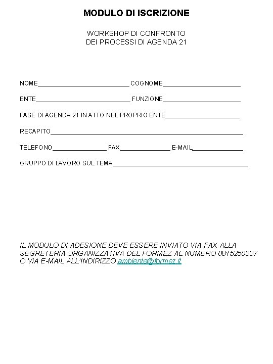 MODULO DI ISCRIZIONE WORKSHOP DI CONFRONTO DEI PROCESSI DI AGENDA 21 NOME______________ COGNOME____________ ENTE______________