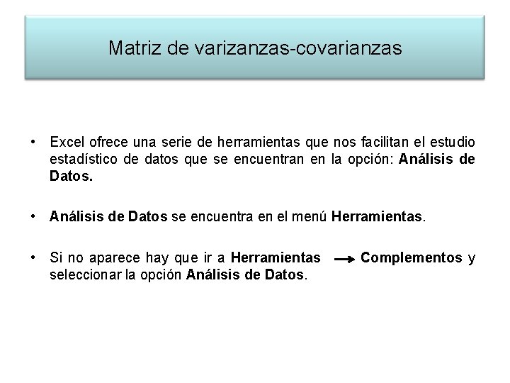 Matriz de varizanzas-covarianzas • Excel ofrece una serie de herramientas que nos facilitan el