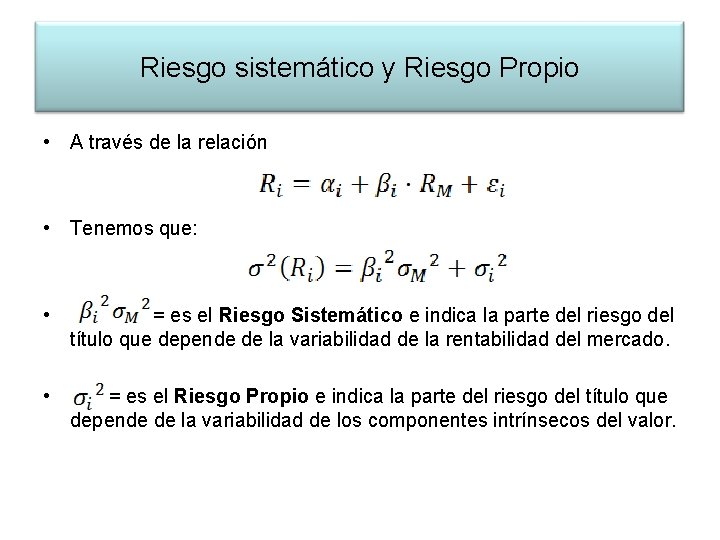 Riesgo sistemático y Riesgo Propio • A través de la relación • Tenemos que: