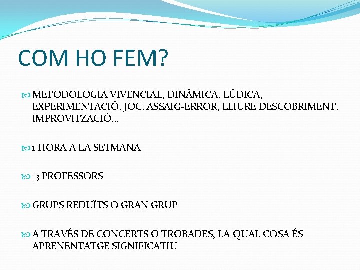 COM HO FEM? METODOLOGIA VIVENCIAL, DINÀMICA, LÚDICA, EXPERIMENTACIÓ, JOC, ASSAIG-ERROR, LLIURE DESCOBRIMENT, IMPROVITZACIÓ. .