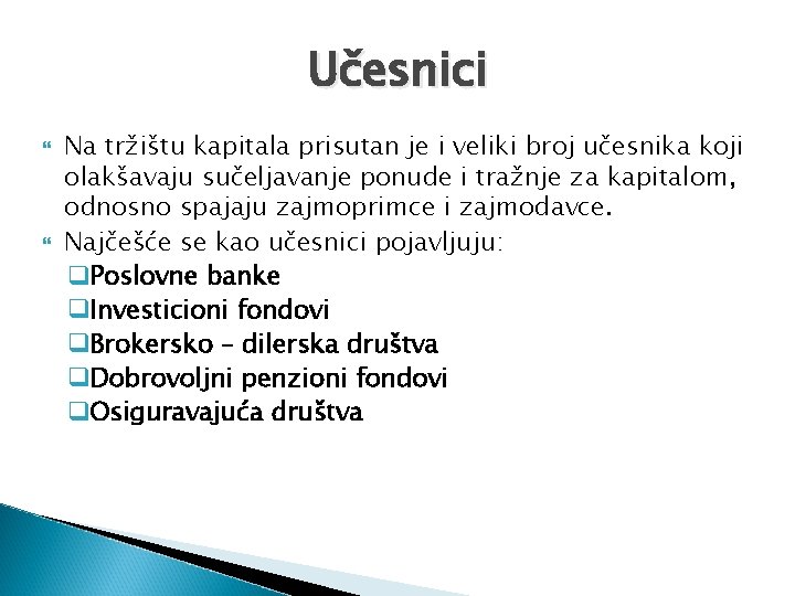 Učesnici Na tržištu kapitala prisutan je i veliki broj učesnika koji olakšavaju sučeljavanje ponude