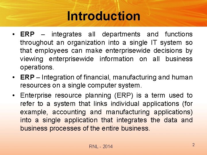 Introduction • ERP – integrates all departments and functions throughout an organization into a