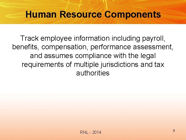 Human Resource Components Track employee information including payroll, benefits, compensation, performance assessment, and assumes