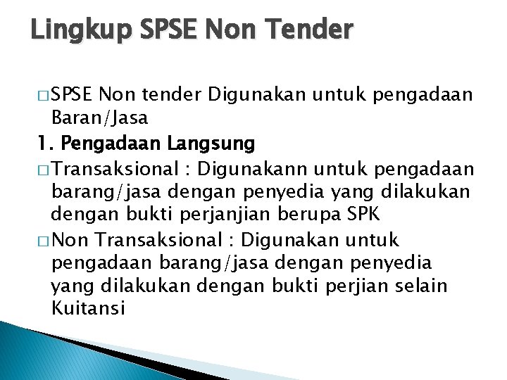 Lingkup SPSE Non Tender � SPSE Non tender Digunakan untuk pengadaan Baran/Jasa 1. Pengadaan