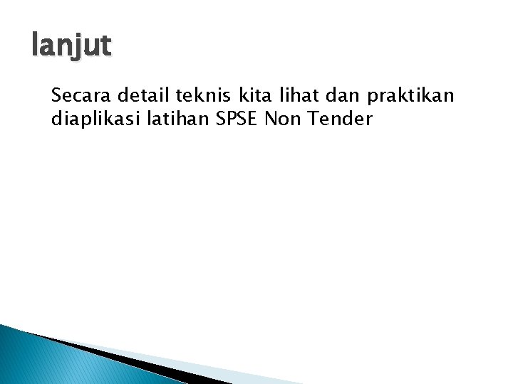 lanjut Secara detail teknis kita lihat dan praktikan diaplikasi latihan SPSE Non Tender 