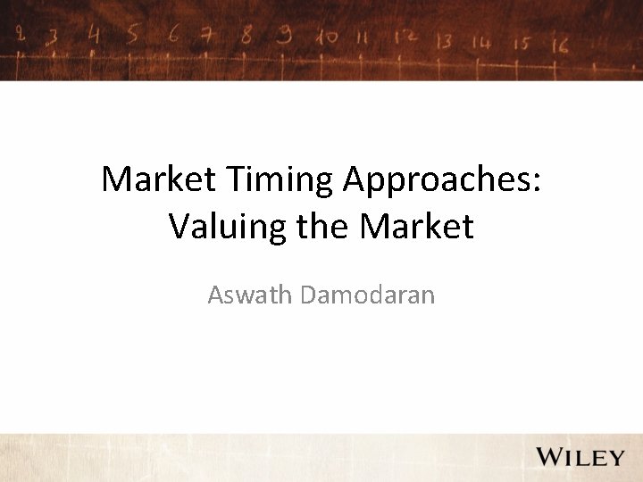 Market Timing Approaches: Valuing the Market Aswath Damodaran 