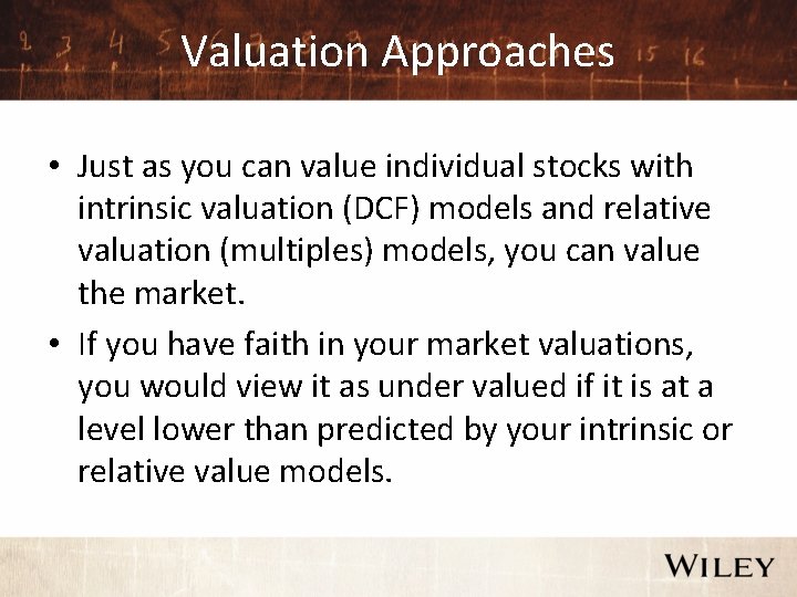 Valuation Approaches • Just as you can value individual stocks with intrinsic valuation (DCF)