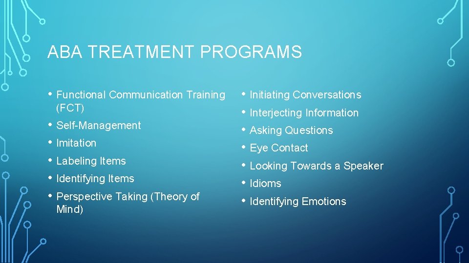ABA TREATMENT PROGRAMS • Functional Communication Training (FCT) • Self-Management • Imitation • Labeling ABA TREATMENT PROGRAMS • Functional Communication Training (FCT) • Self-Management • Imitation • Labeling